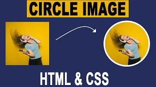 How To Create Rounded and Circular Image With HTML And CSS