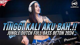 TINGGI KALI AKU BAH‼️DJ JUNGLE DUTCH FULL BASS BETON 2024