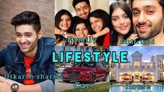 Utkarsh Sharma lifestyle biography, family, education, girlfriend....