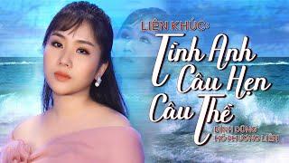 Liên Khúc Tình Anh, Câu Hẹn Câu Thề Cover - Hồ Phương Liên | Tuyển Tập Nhạc Buồn Tâm Trạng Nhất 2021