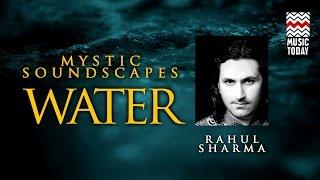 Mystic Soundscapes: Water | Audio Jukebox | Instrumental | World Music | Rahul Sharma | Music Today