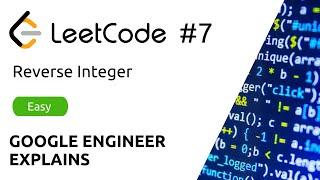 Google Engineer Explains - LeetCode #7 - Reverse Integer - Solution (Python)