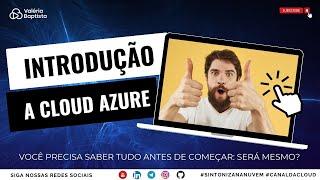 Introdução a Cloud Azure , você precisa saber tudo antes de começar: será mesmo?