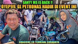 Santy Ms Is Back‼️OYEP99, GL Petronas Ikut Ramaikan Dragbike CB Terminal