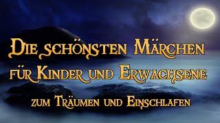 Die schönsten Märchen für Kinder und Erwachsene zum Träumen und Einschlafen  (Hörbuch)