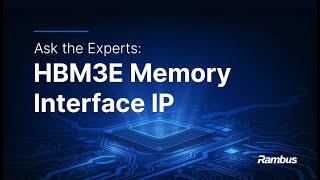 Ask the Experts: HBM3E Memory Interface IP