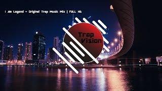 I Am Legend - Original Trap Music Mix | [Full HD]
