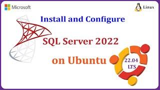 How to Install and Configure Microsoft SQL Server 2022 on Ubuntu 22.04 LTS