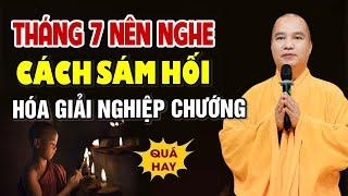 Tháng 7 Âm Lịch Nên Nghe Cách Sám Hối Hóa Giải Nghiệp Chướng - Thầy Thích Đạo Thịnh