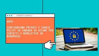 GDPR. Iubenda Privacy e Cookie Policy e Solution. Registro dei consensi. Integrazioni in Wordpress