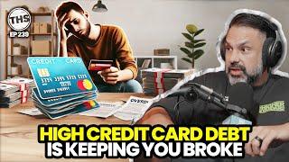High Credit Card Debt  Is Keeping You Broke  | The Higher Standard 239