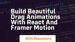 build beautiful drag animations with react and framer motion