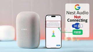 Google Nest Audio: WiFi Not Connecting to Internet While Setup? - Fixed!