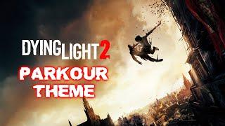 DYING LIGHT 2 / PARKOUR THEME