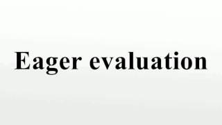 Eager evaluation