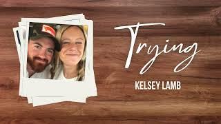 Kelsey Lamb - Trying - Official Lyric Video