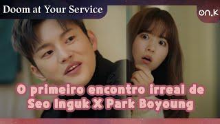[#DoomatYourService] O primeiro encontro irreal de  Seo Inguk X Park Boyoung | #OndaK