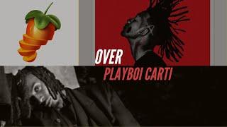 OVER - Playboi Carti FL studio remake (behind the beat)