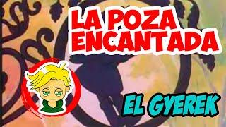 LA POZA ENCANTADA || EL GYEREK