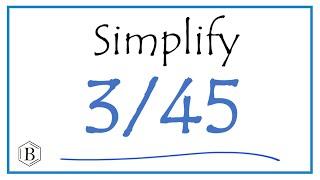 How to Simplify the Fraction 3/45