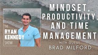 Mindset, Productivity and Time Management with guest Brad Milford
