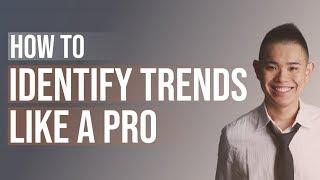 How to Identify Trends Like a Pro (Never be Guessing Again)