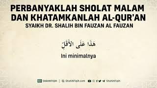 Perbanyaklah Sholat Malam dan Khatamkanlah Al-Quran - Syaikh Shalih Fauzan Al-Fauzan