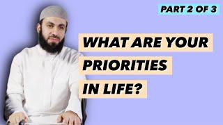 PART 2 OF 3 | WHAT ARE YOUR PRIORITIES? | SHEIKH BILAL ASSAD | MOTIVATION | SELF IMPROVEMENT | ISLAM