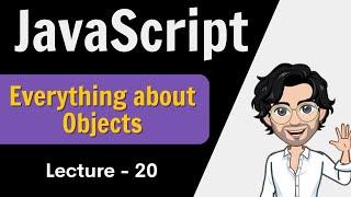 Everything about Objects | Javascript Lecture  - 20 | Web Development Series