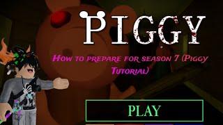 How to Prepare for Season 7 (Piggy Tutorial)