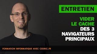 Vider le cache des 3 navigateurs principaux