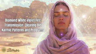 Diamond White-Violet Fire Transmission: Clearing Old Karmic Patterns and Programs