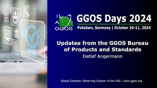 4-1 Updates from the GGOS Bureau of Products and Standards - Detlef Angermann