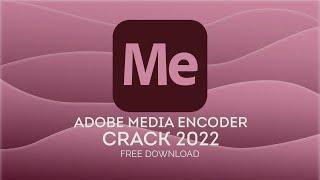 ADOBE MEDIA ENCODER CRACK | MEDIA ENCODER FREE DOWNLOAD + TUTORIAL | 2022