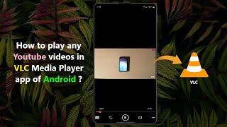 How to play any Youtube videos in VLC Media Player app of Android ?
