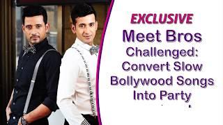 Meet Bros Challenged : Convert Slow Bollywood Songs Into Party Numbers!