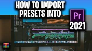 How to Import Presets Into Premiere Pro 2021 *NEW SERIES*