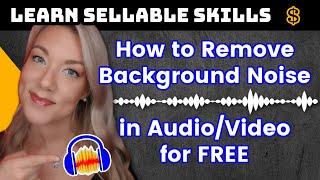 How to Remove Background Noise in Audio AND Video in Audacity (For FREE) in 2021 | Sellable Skills