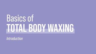 Basics of Total Body Waxing | Introduction