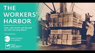 "The Workers' Harbor" – Exhibit on History of Port Labor at the Port of Long Beach