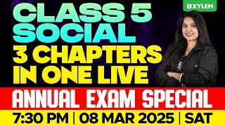 Class 5 Social Science | 3 Chapters In One Live - Annual Exam Special | Xylem Class 5