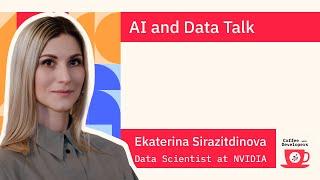 AI and Data Talk with Ekaterina Sirazitdinova, Data Scientist at NVIDIA