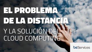 Cómo el Cloud Computing solucionará el problema de la distancia en tu empresa