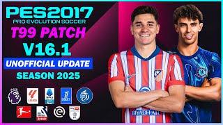 PES 2017 NEW T99 PATCH V16.1 UNOFFICIAL UPDATE 2025