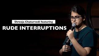 Rude Interruptions - Comedy by Shreeja Chaturvedi