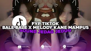 DJ BALE BALE X MELODY KANE MAMPUS TERBARU YANG KALIAN CARI CARI YANG FYP DI TIKTOK