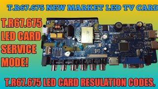 #T.R67.675 LED TV CARD SERVICE MODE #T.R67.675  CARD RESULATION COD#