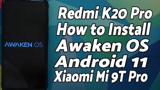 Redmi K20 Pro | Install Awaken OS | Android 11 | Xiaomi Mi 9T Pro | Detailed Tutorial
