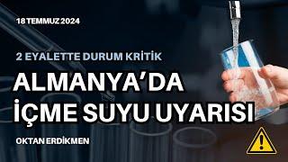 Almanya'da içme suyu uyarısı - 18 Temmuz 2024 Oktan Erdikmen