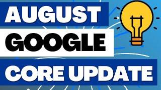 August Google Core Update - My Reaction Strategy and What Core Updates Mean